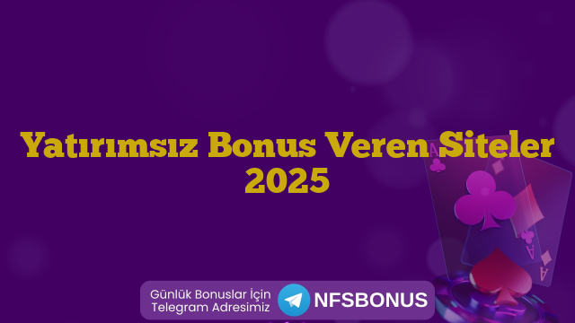 Yatırımsız Bonus Veren Siteler 2025